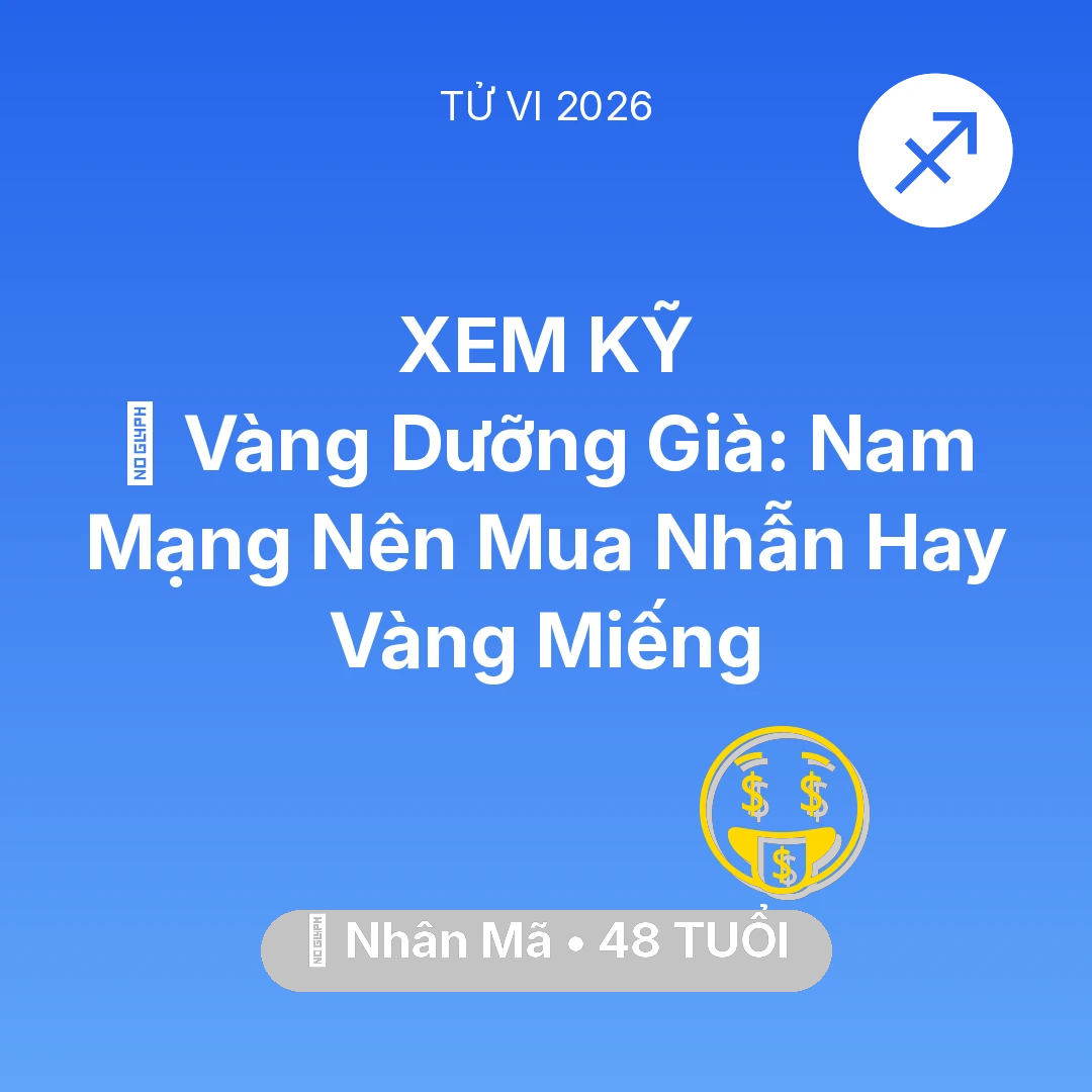 Tổng quan Tài Chính tuổi 48 - Xem tử vi Nhân Mã sinh năm 1978 Nam Mạng: 💰 Vàng Dưỡng Già: Nam Mạng Nhân Mã Nên Mua Nhẫn Hay Vàng Miếng
