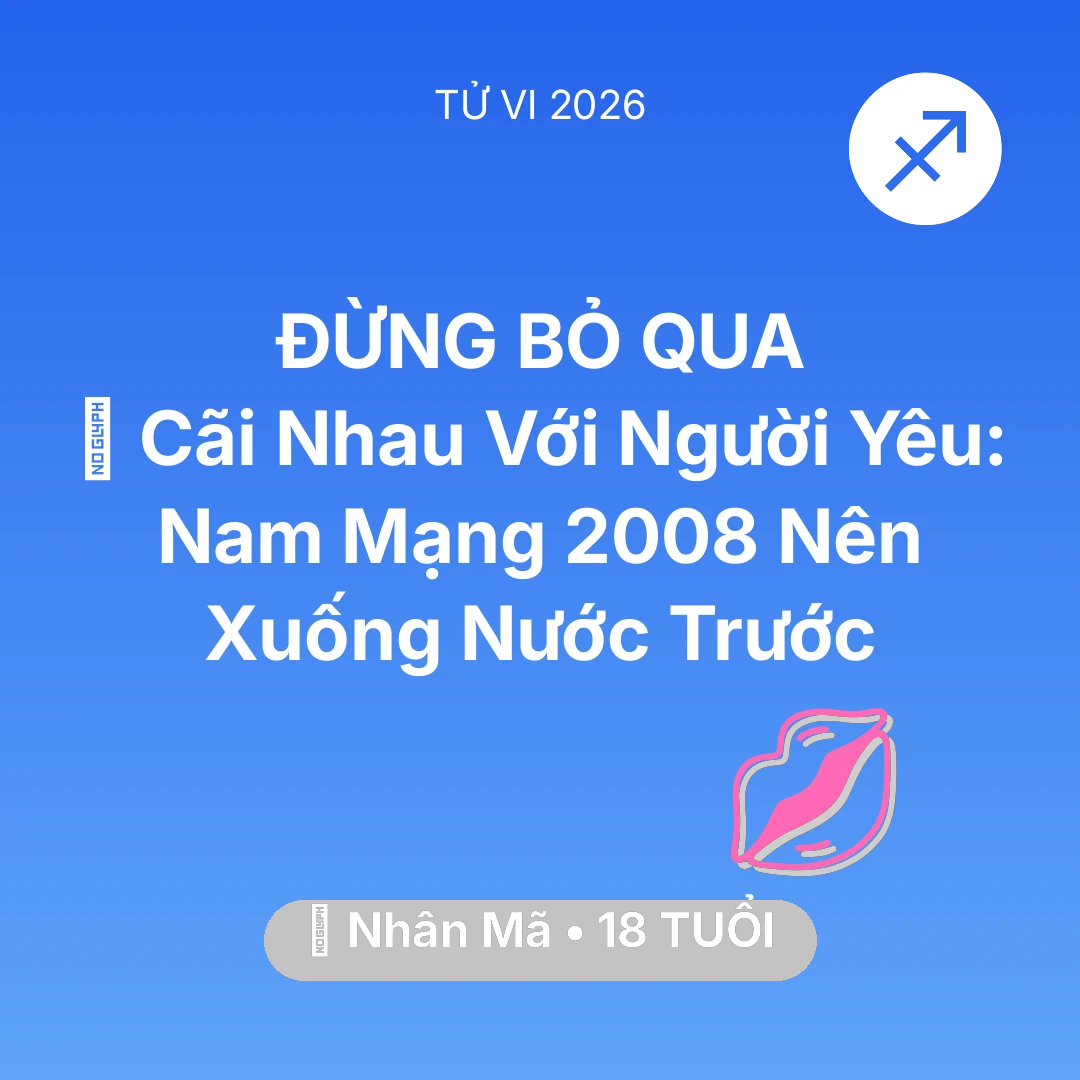 Tổng quan Tình Yêu tuổi 18 - Xem tử vi Nhân Mã sinh năm 2008 Nam Mạng: 💢 Cãi Nhau Với Người Yêu: Nam Mạng Nhân Mã 2008 Nên Xuống Nước Trước
