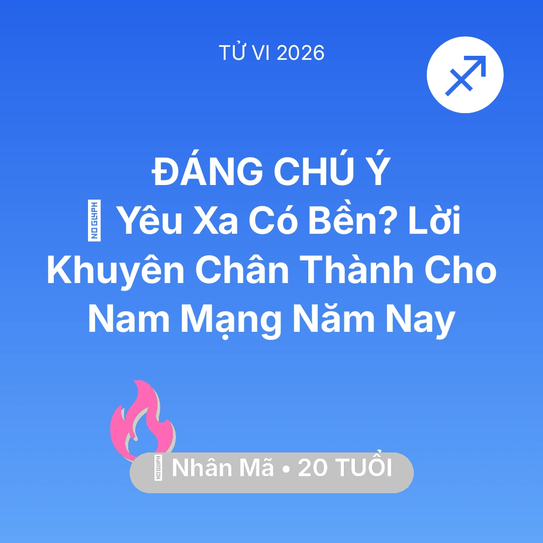 Tổng quan Tình Yêu tuổi 20 - Vận hạn Nhân Mã sinh năm 2006 trong năm (2026): 🚪 Yêu Xa Có Bền? Lời Khuyên Chân Thành Cho Nam Mạng Nhân Mã Năm Nay