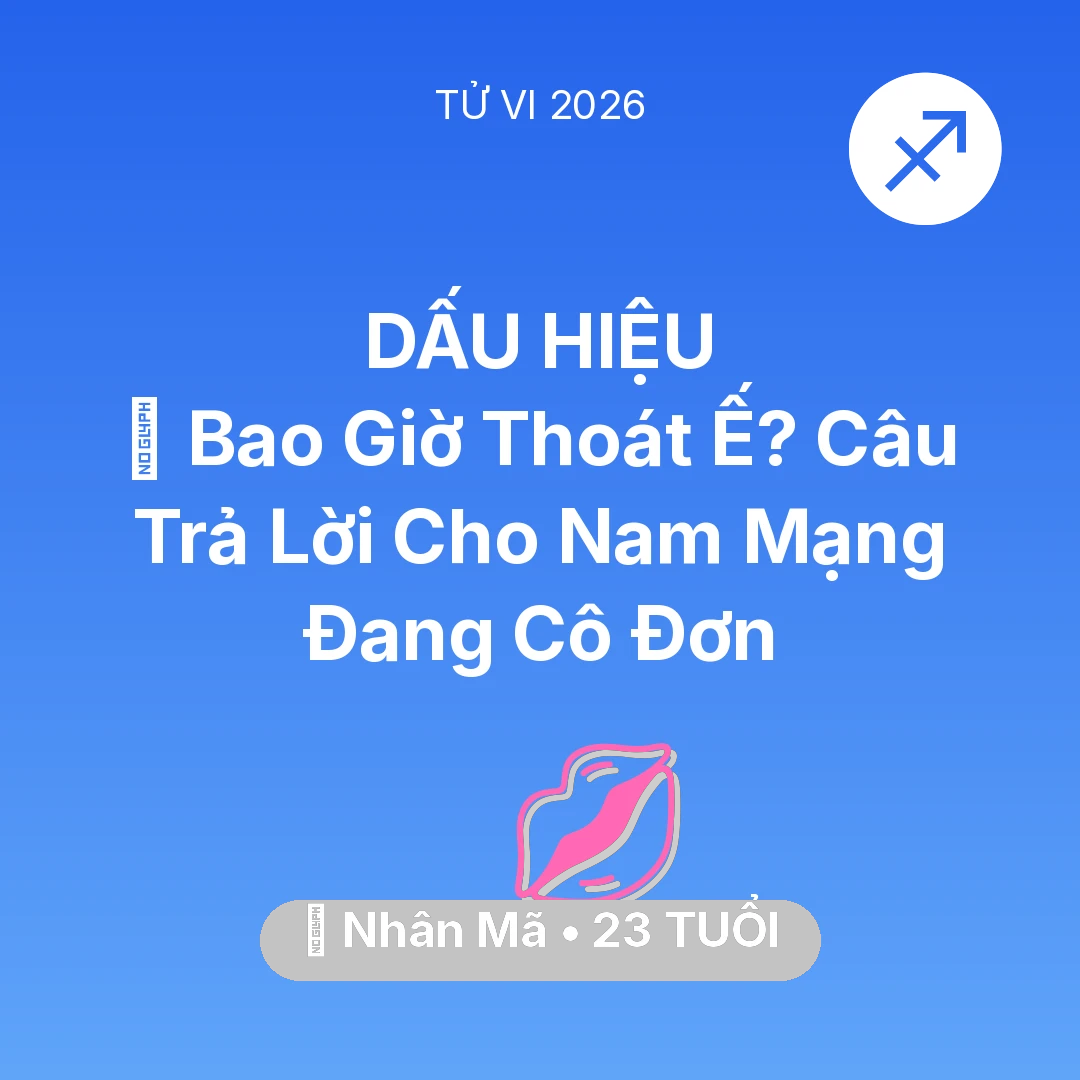 Tổng quan Tình Yêu tuổi 23 - Vận hạn Nhân Mã sinh năm 2003 trong năm (2026): 🔮 Bao Giờ Thoát Ế? Câu Trả Lời Cho Nam Mạng Nhân Mã Đang Cô Đơn