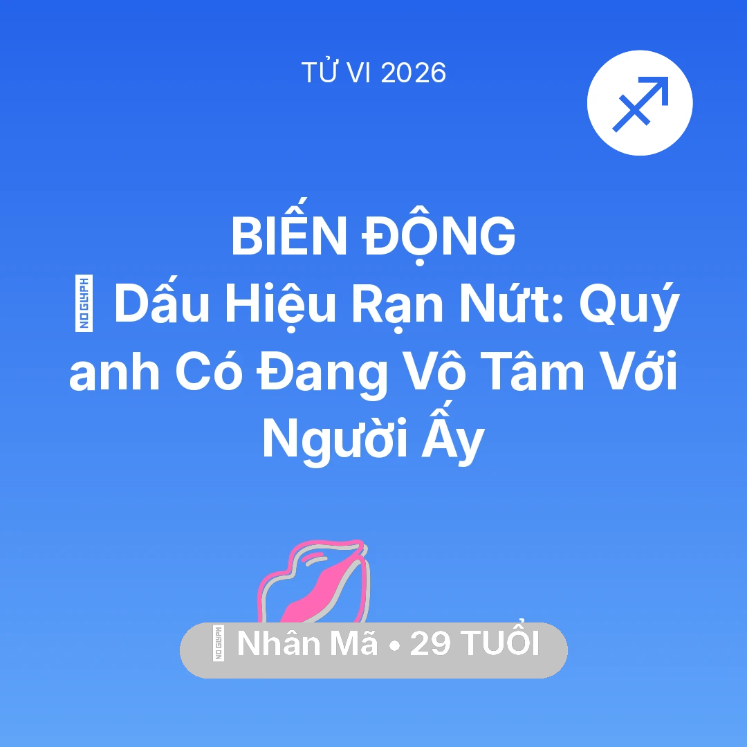 Tổng quan Tình Yêu tuổi 29 - Xem tử vi Nhân Mã sinh năm 1997 Nam Mạng: 💔 Dấu Hiệu Rạn Nứt: Quý anh Có Đang Vô Tâm Với Người Ấy