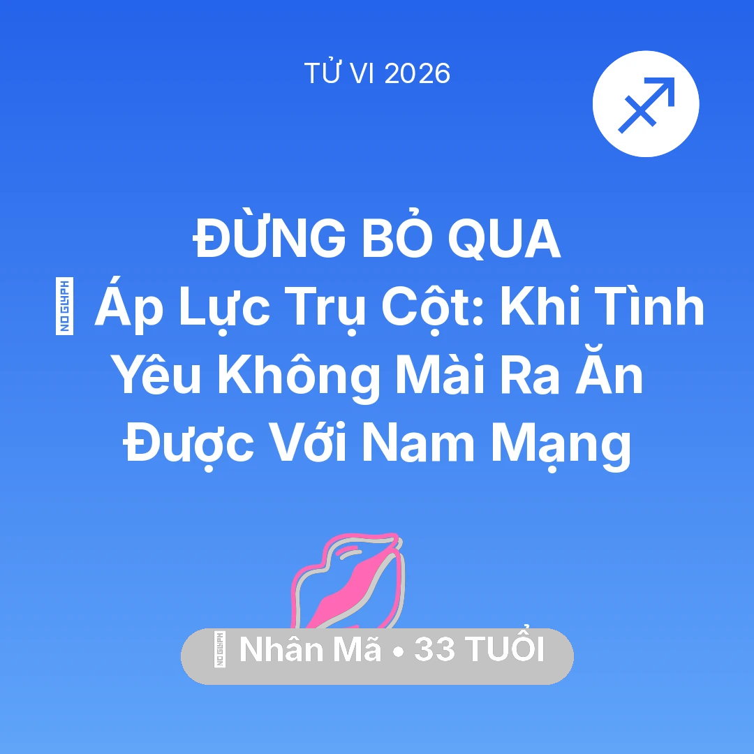 Tổng quan Tình Yêu tuổi 33 - Vận hạn Nhân Mã sinh năm 1993 trong năm (2026): 📉 Áp Lực Trụ Cột: Khi Tình Yêu Không Mài Ra Ăn Được Với Nam Mạng Nhân Mã