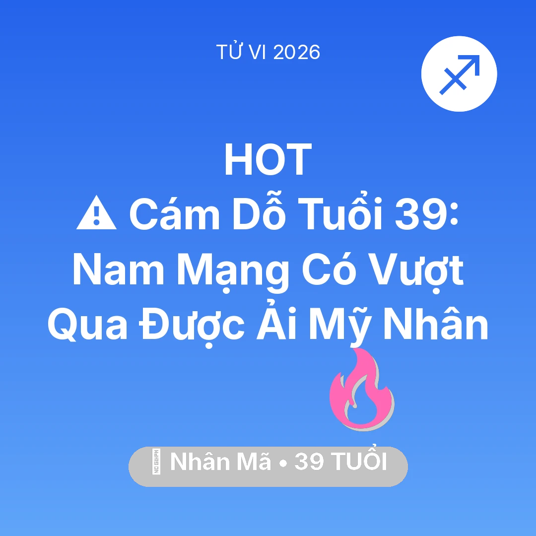 Tổng quan Tình Yêu tuổi 39 - Xem tử vi Nhân Mã sinh năm 1987 Nam Mạng: ⚠️ Cám Dỗ Tuổi 39: Nam Mạng Nhân Mã Có Vượt Qua Được Ải Mỹ Nhân
