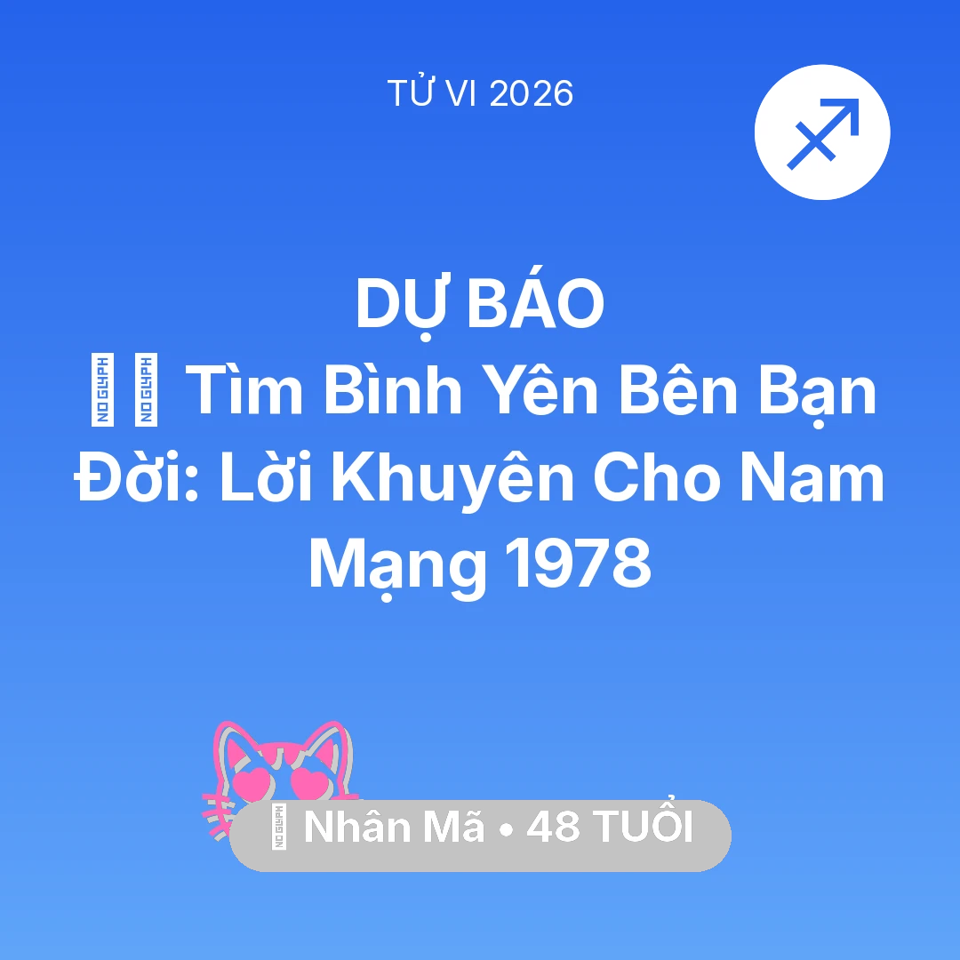 Tổng quan Tình Yêu tuổi 48 - Xem tử vi Nhân Mã sinh năm 1978 Nam Mạng: 🧘‍♂️ Tìm Bình Yên Bên Bạn Đời: Lời Khuyên Cho Nam Mạng Nhân Mã 1978