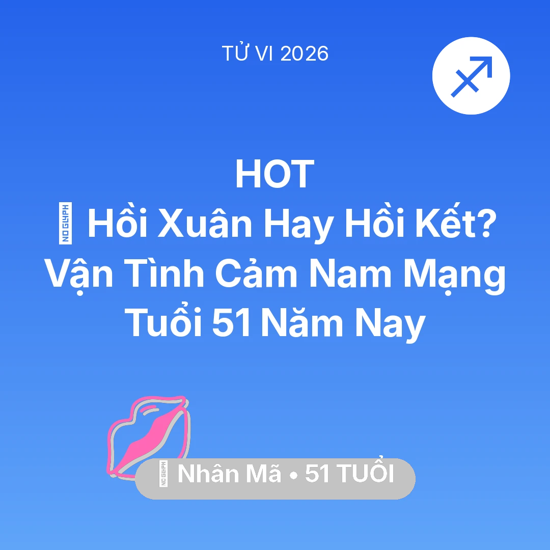 Tổng quan Tình Yêu tuổi 51 - Xem tử vi Nhân Mã sinh năm 1975 Nam Mạng: 👴 Hồi Xuân Hay Hồi Kết? Vận Tình Cảm Nam Mạng Nhân Mã Tuổi 51 Năm Nay