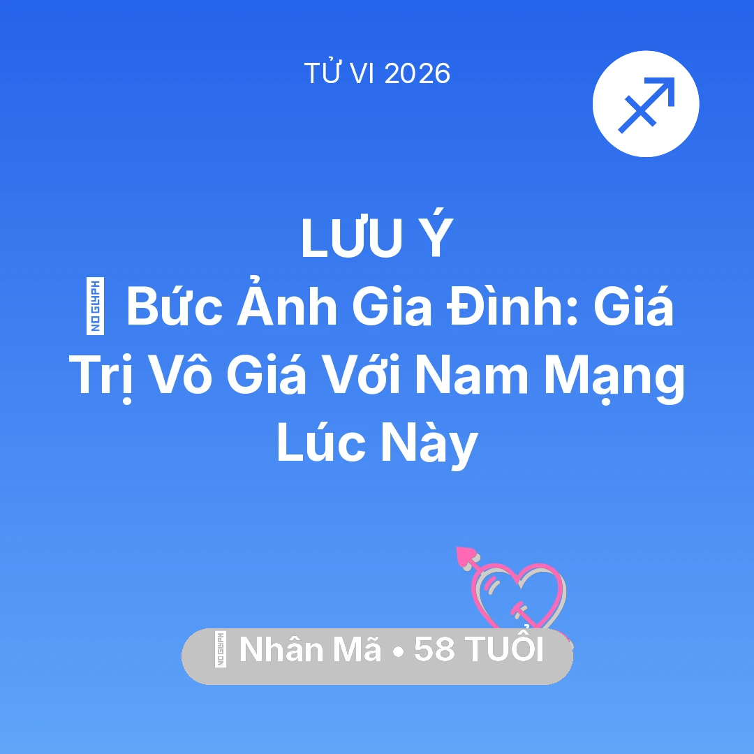Tổng quan Tình Yêu tuổi 58 - Vận hạn Nhân Mã sinh năm 1968 trong năm (2026): 🖼️ Bức Ảnh Gia Đình: Giá Trị Vô Giá Với Nam Mạng Nhân Mã Lúc Này