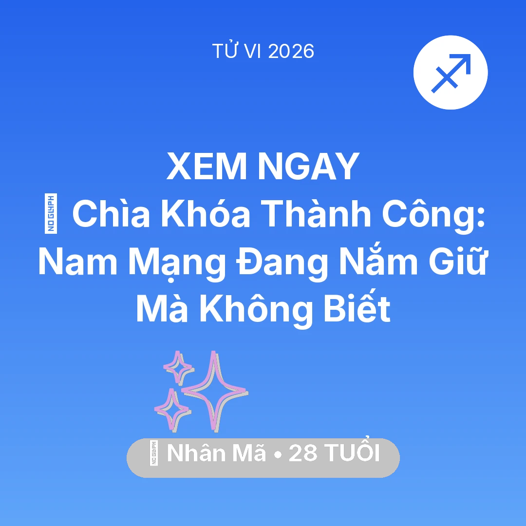 Tổng quan Vận Mệnh tuổi 28 - Vận hạn Nhân Mã sinh năm 1998 trong năm (2026): 🗝️ Chìa Khóa Thành Công: Nam Mạng Nhân Mã Đang Nắm Giữ Mà Không Biết