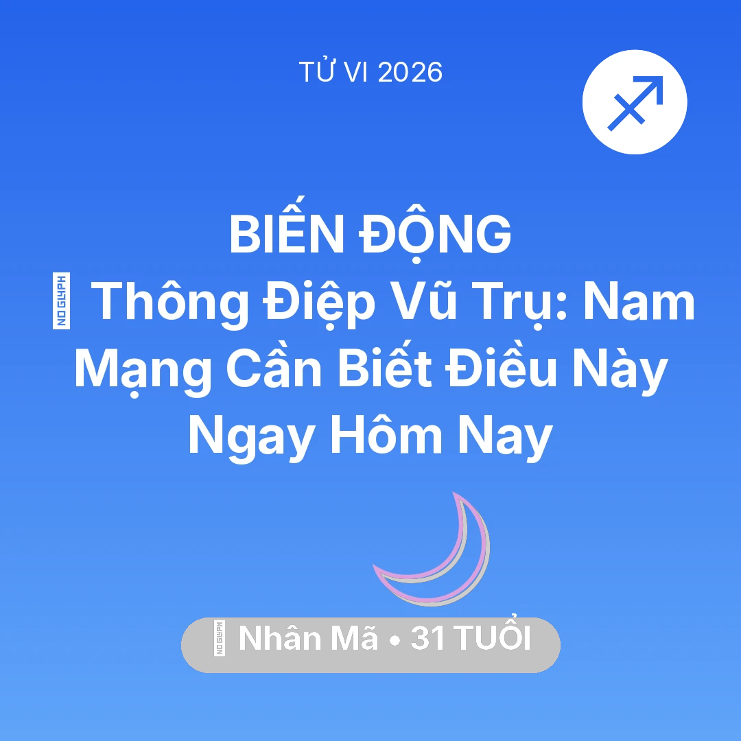 Tổng quan Vận Mệnh tuổi 31 - Tử vi Nhân Mã sinh năm 1995 trong năm 2026: 🌌 Thông Điệp Vũ Trụ: Nam Mạng Nhân Mã Cần Biết Điều Này Ngay Hôm Nay