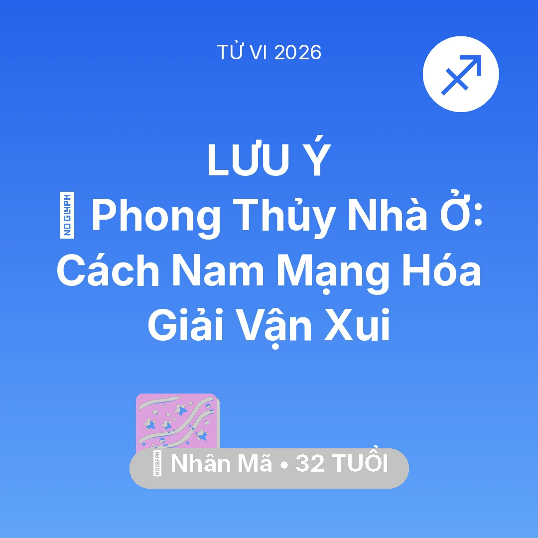 Tổng quan Vận Mệnh tuổi 32 - Tử vi Nhân Mã sinh năm 1994 trong năm 2026: 🏠 Phong Thủy Nhà Ở: Cách Nam Mạng Nhân Mã Hóa Giải Vận Xui