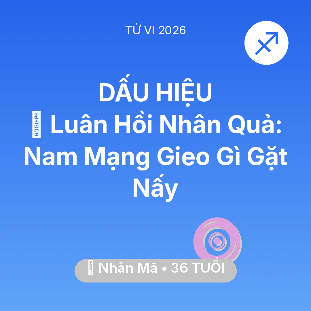 Tổng quan Vận Mệnh tuổi 36 - Tử vi Nhân Mã sinh năm 1990 trong năm 2026: 🕊️ Luân Hồi Nhân Quả: Nam Mạng Nhân Mã Gieo Gì Gặt Nấy