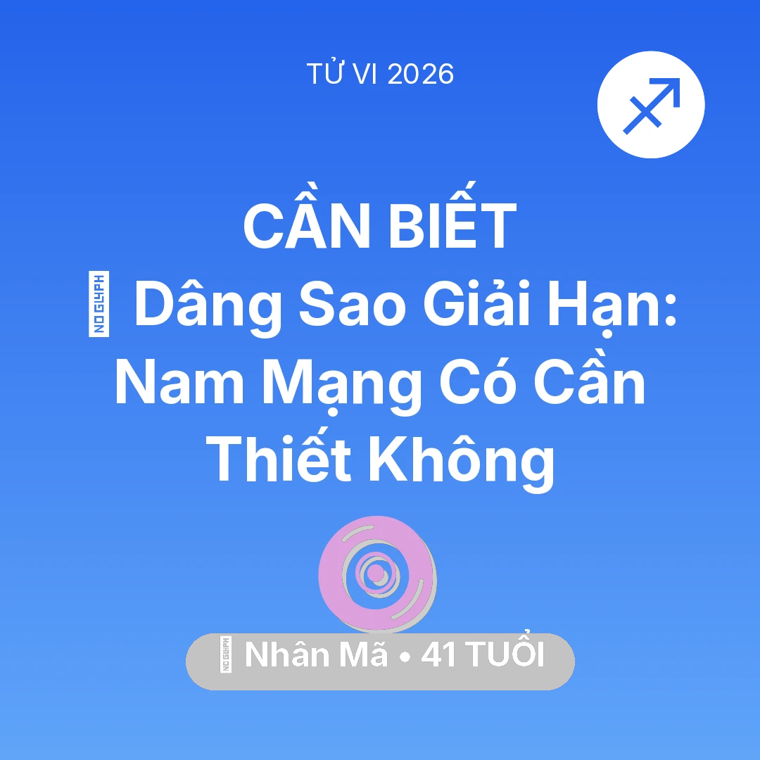 Tổng quan Vận Mệnh tuổi 41 - Vận hạn Nhân Mã sinh năm 1985 trong năm (2026): 🕯️ Dâng Sao Giải Hạn: Nam Mạng Nhân Mã Có Cần Thiết Không