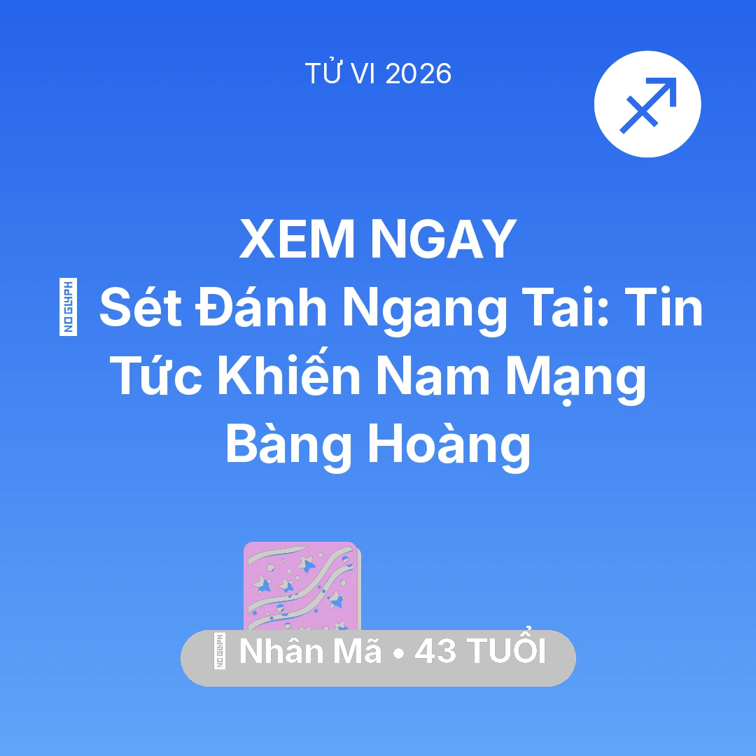 Tổng quan Vận Mệnh tuổi 43 - Tử vi Nhân Mã sinh năm 1983 trong năm 2026: ⚡ Sét Đánh Ngang Tai: Tin Tức Khiến Nam Mạng Nhân Mã Bàng Hoàng
