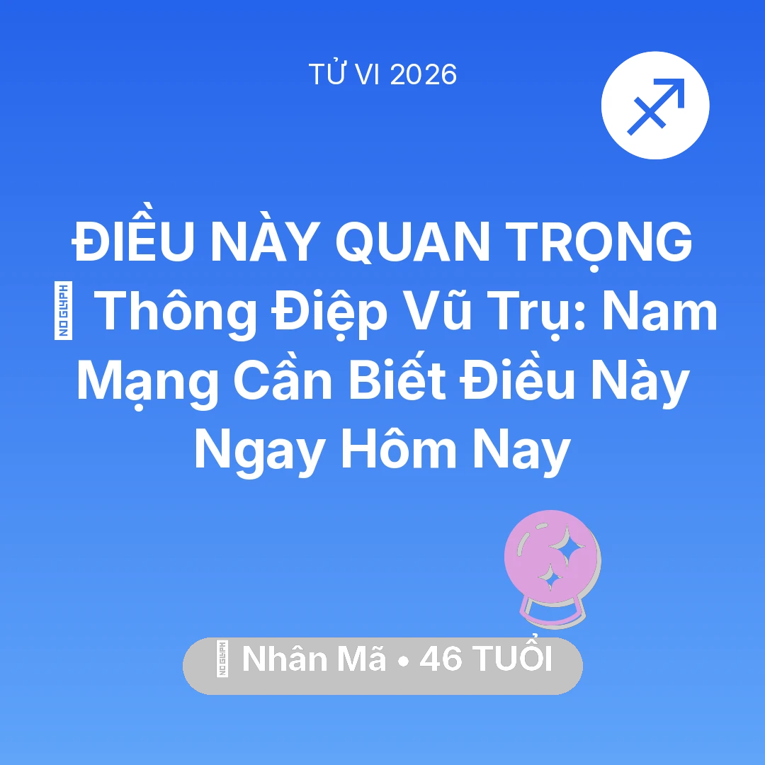 Tổng quan Vận Mệnh tuổi 46 - Tử vi Nhân Mã sinh năm 1980 trong năm 2026: 🌌 Thông Điệp Vũ Trụ: Nam Mạng Nhân Mã Cần Biết Điều Này Ngay Hôm Nay