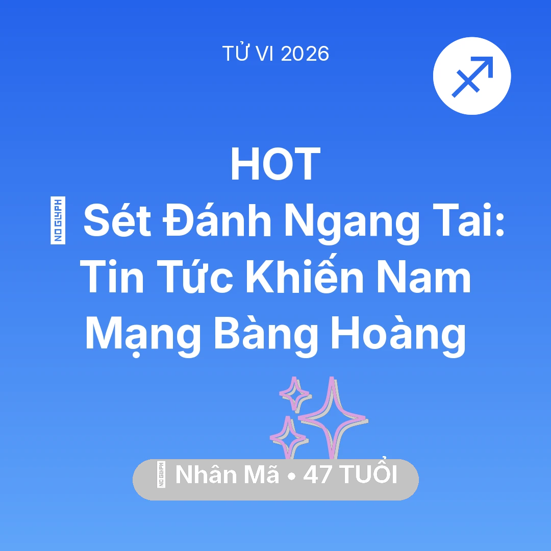 Tổng quan Vận Mệnh tuổi 47 - Tử vi Nhân Mã sinh năm 1979 trong năm 2026: ⚡ Sét Đánh Ngang Tai: Tin Tức Khiến Nam Mạng Nhân Mã Bàng Hoàng