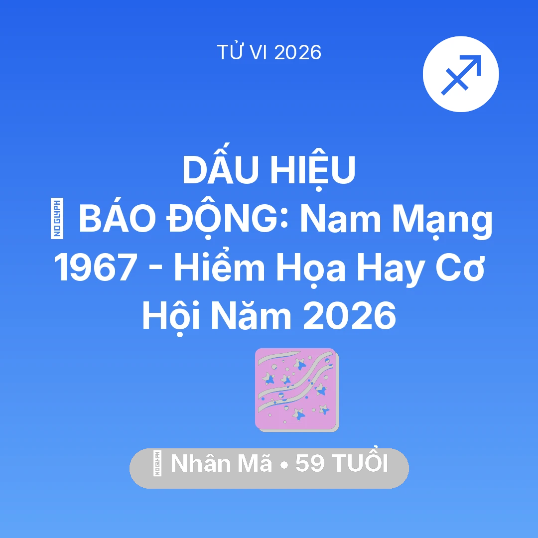 Tổng quan Vận Mệnh tuổi 59 - Xem tử vi Nhân Mã sinh năm 1967 Nam Mạng: 🚨 BÁO ĐỘNG: Nam Mạng Nhân Mã 1967 - Hiểm Họa Hay Cơ Hội Năm 2026