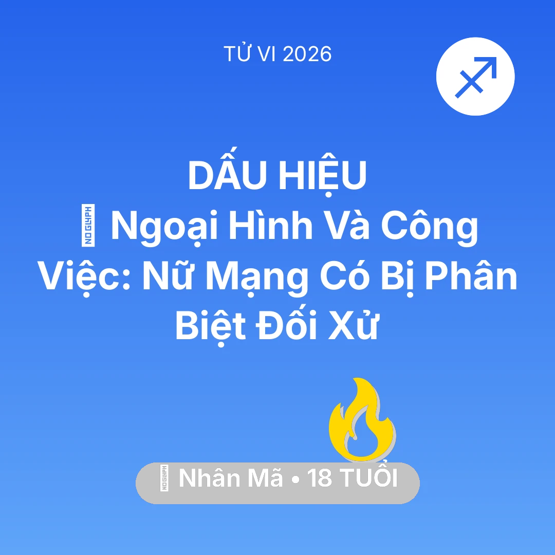Tổng quan Sự Nghiệp tuổi 18 - Vận hạn Nhân Mã sinh năm 2008 trong năm (2026): 💄 Ngoại Hình Và Công Việc: Nữ Mạng Nhân Mã Có Bị Phân Biệt Đối Xử