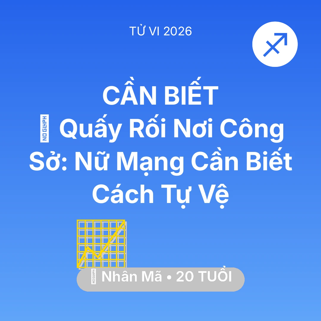 Tổng quan Sự Nghiệp tuổi 20 - Tử vi Nhân Mã sinh năm 2006 trong năm 2026: 🛑 Quấy Rối Nơi Công Sở: Nữ Mạng Nhân Mã Cần Biết Cách Tự Vệ