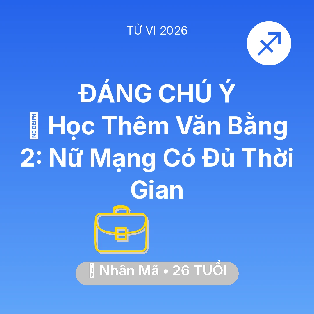 Tổng quan Sự Nghiệp tuổi 26 - Xem tử vi Nhân Mã sinh năm 2000 Nữ Mạng: 📚 Học Thêm Văn Bằng 2: Nữ Mạng Nhân Mã Có Đủ Thời Gian