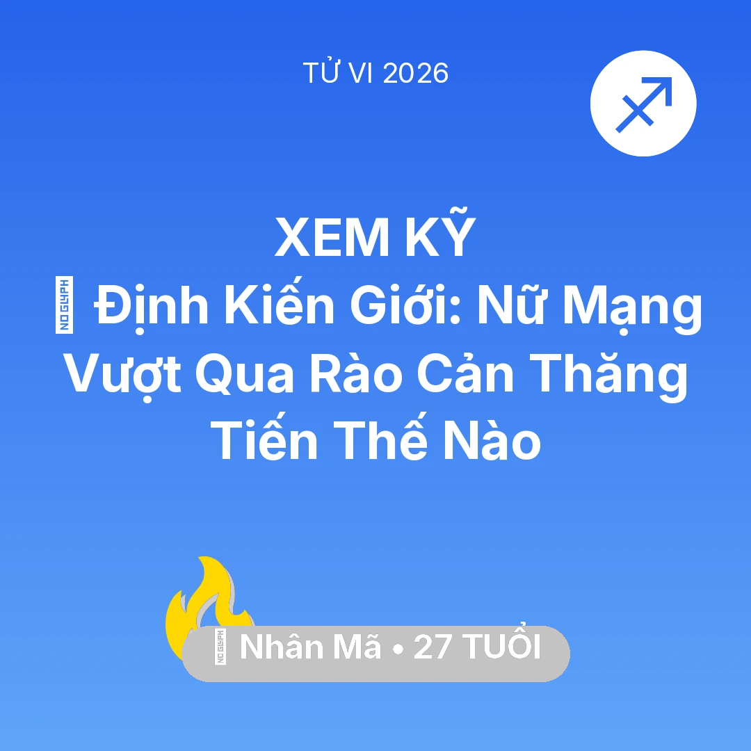 Tổng quan Sự Nghiệp tuổi 27 - Xem tử vi Nhân Mã sinh năm 1999 Nữ Mạng: 🛑 Định Kiến Giới: Nữ Mạng Nhân Mã Vượt Qua Rào Cản Thăng Tiến Thế Nào