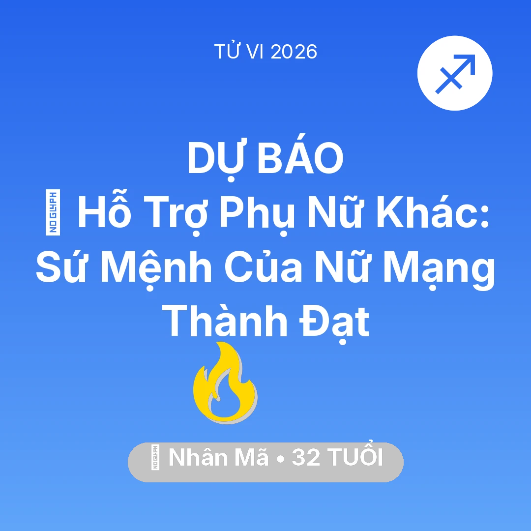 Tổng quan Sự Nghiệp tuổi 32 - Tử vi Nhân Mã sinh năm 1994 trong năm 2026: 🤝 Hỗ Trợ Phụ Nữ Khác: Sứ Mệnh Của Nữ Mạng Nhân Mã Thành Đạt