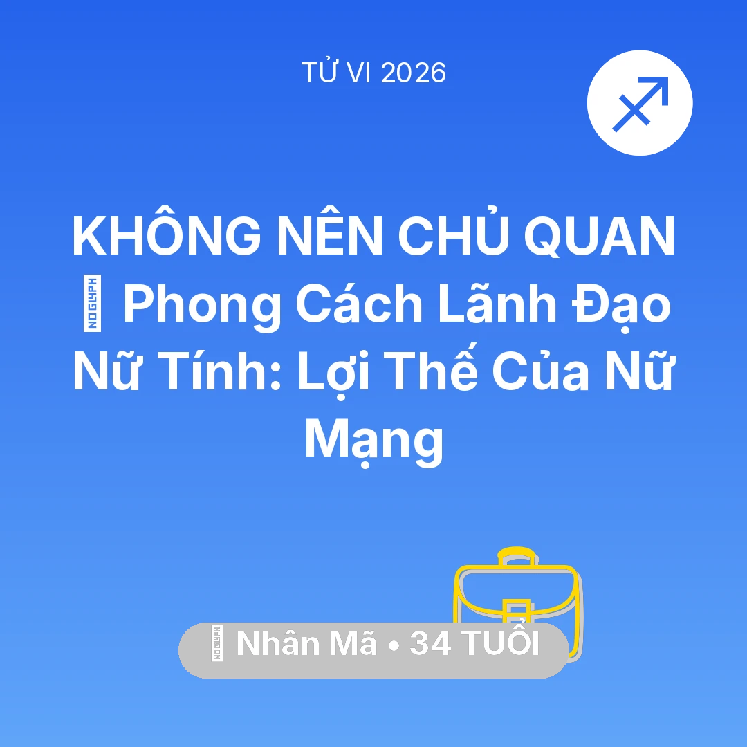 Tổng quan Sự Nghiệp tuổi 34 - Vận hạn Nhân Mã sinh năm 1992 trong năm (2026): 🌟 Phong Cách Lãnh Đạo Nữ Tính: Lợi Thế Của Nữ Mạng Nhân Mã