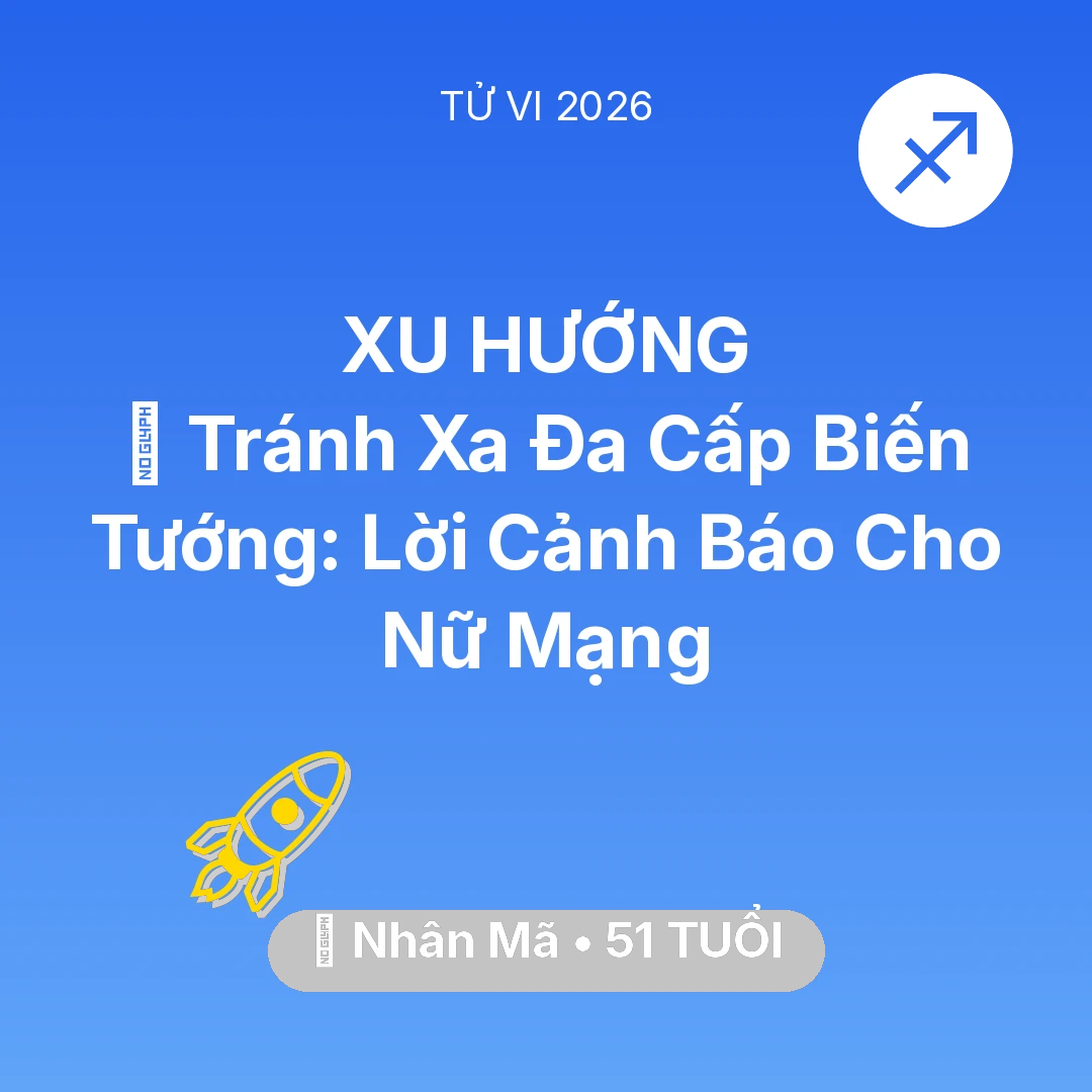 Tổng quan Sự Nghiệp tuổi 51 - Vận hạn Nhân Mã sinh năm 1975 trong năm (2026): 🛑 Tránh Xa Đa Cấp Biến Tướng: Lời Cảnh Báo Cho Nữ Mạng Nhân Mã