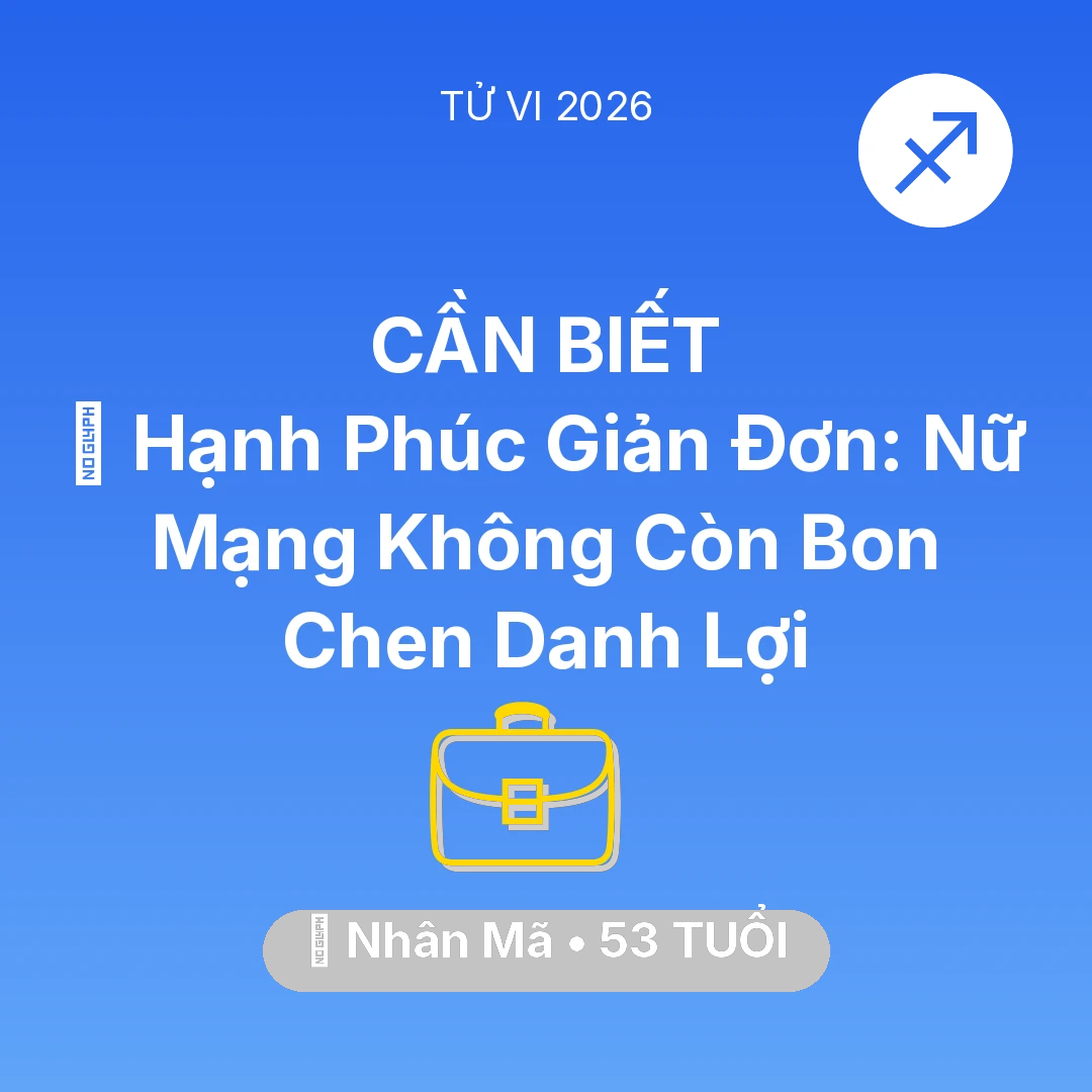Tổng quan Sự Nghiệp tuổi 53 - Vận hạn Nhân Mã sinh năm 1973 trong năm (2026): 🗝️ Hạnh Phúc Giản Đơn: Nữ Mạng Nhân Mã Không Còn Bon Chen Danh Lợi