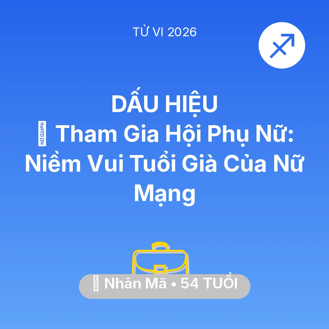 Tổng quan Sự Nghiệp tuổi 54 - Tử vi Nhân Mã sinh năm 1972 trong năm 2026: 🤝 Tham Gia Hội Phụ Nữ: Niềm Vui Tuổi Già Của Nữ Mạng Nhân Mã