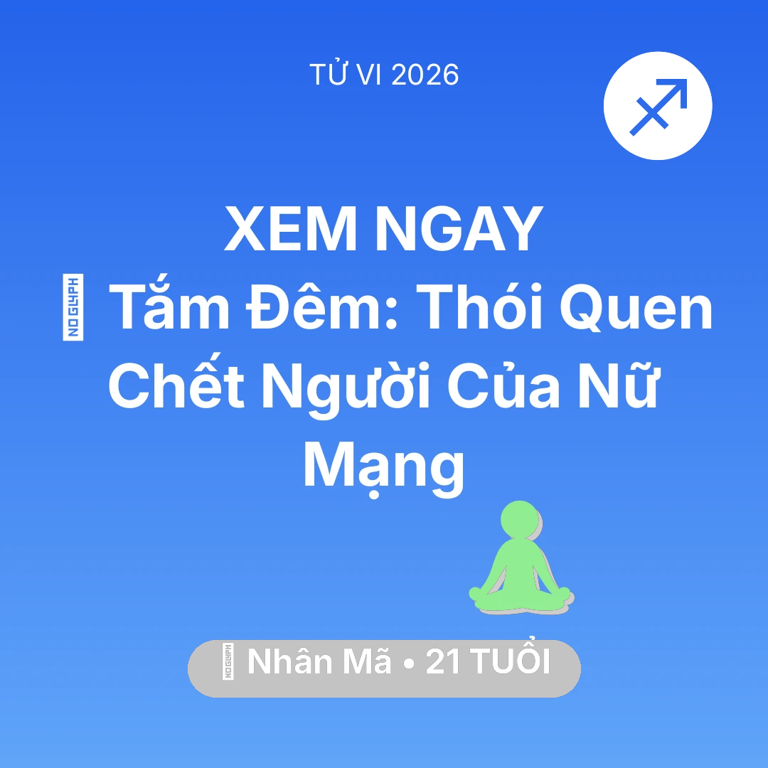 Tổng quan Sức Khỏe tuổi 21 - Xem tử vi Nhân Mã sinh năm 2005 Nữ Mạng: 🥶 Tắm Đêm: Thói Quen Chết Người Của Nữ Mạng Nhân Mã