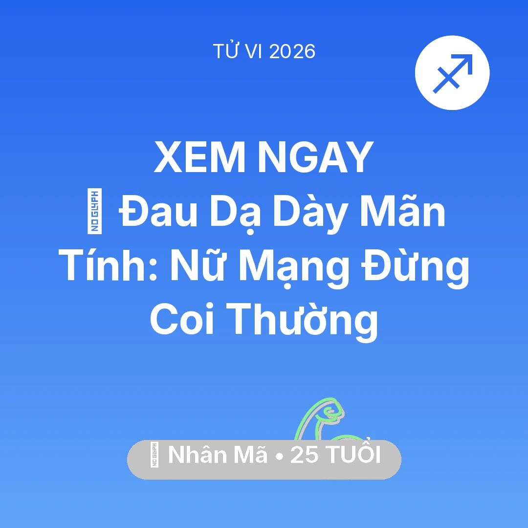 Tổng quan Sức Khỏe tuổi 25 - Tử vi Nhân Mã sinh năm 2001 trong năm 2026: 🛑 Đau Dạ Dày Mãn Tính: Nữ Mạng Nhân Mã Đừng Coi Thường