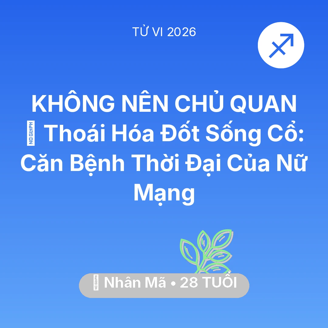 Tổng quan Sức Khỏe tuổi 28 - Vận hạn Nhân Mã sinh năm 1998 trong năm (2026): 🦴 Thoái Hóa Đốt Sống Cổ: Căn Bệnh Thời Đại Của Nữ Mạng Nhân Mã