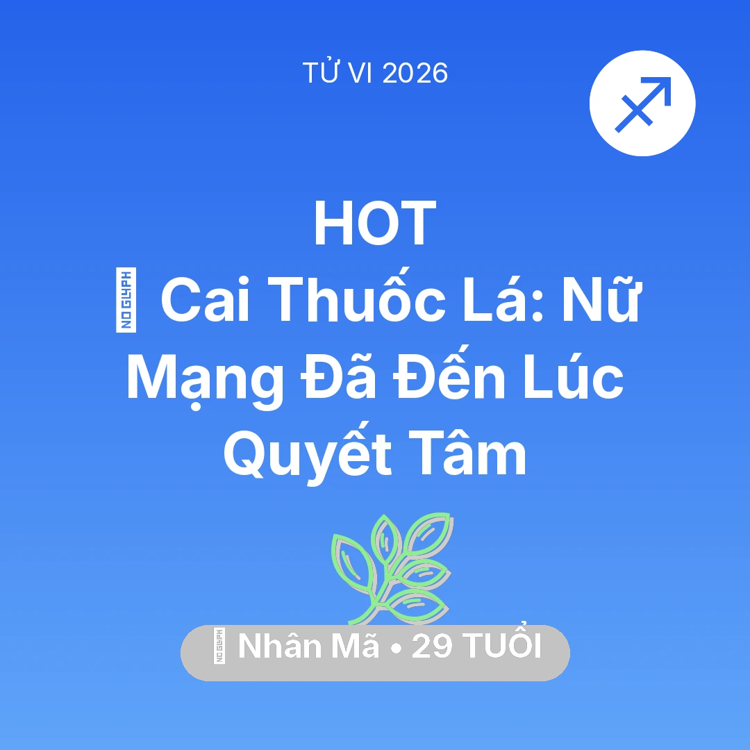 Tổng quan Sức Khỏe tuổi 29 - Tử vi Nhân Mã sinh năm 1997 trong năm 2026: 🚬 Cai Thuốc Lá: Nữ Mạng Nhân Mã Đã Đến Lúc Quyết Tâm