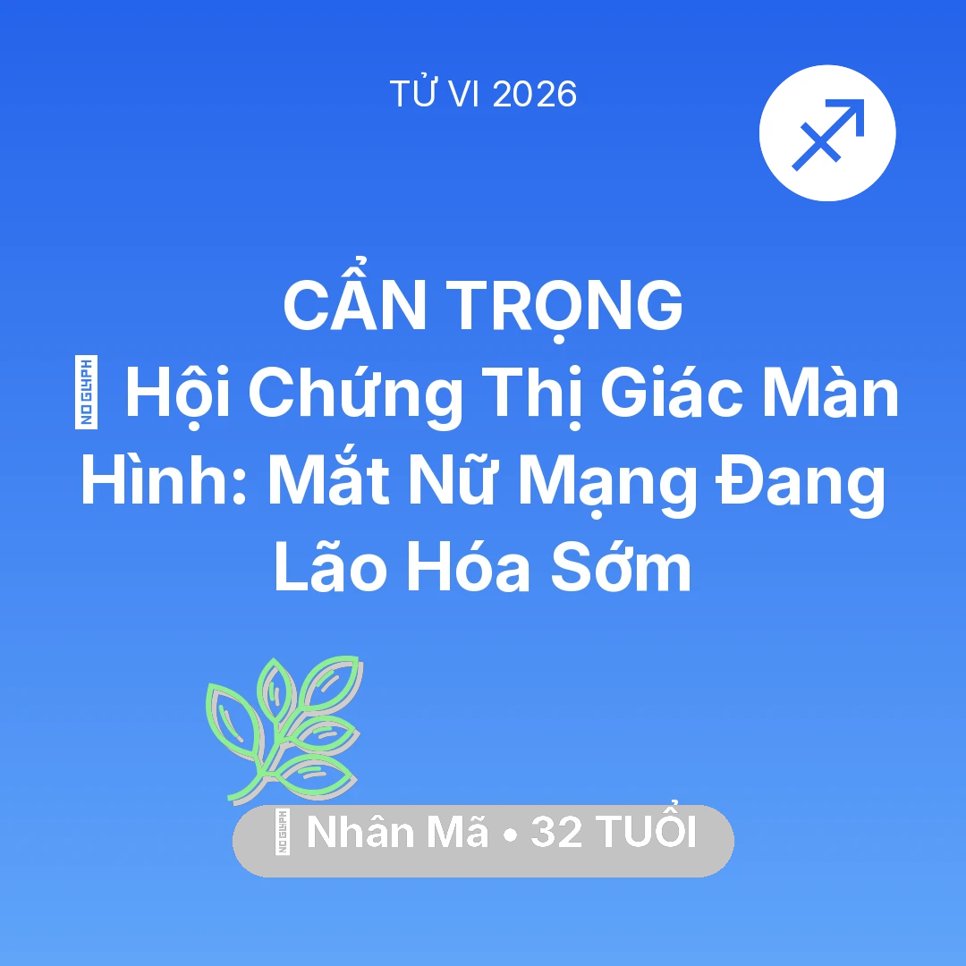 Tổng quan Sức Khỏe tuổi 32 - Xem tử vi Nhân Mã sinh năm 1994 Nữ Mạng: 👀 Hội Chứng Thị Giác Màn Hình: Mắt Nữ Mạng Nhân Mã Đang Lão Hóa Sớm