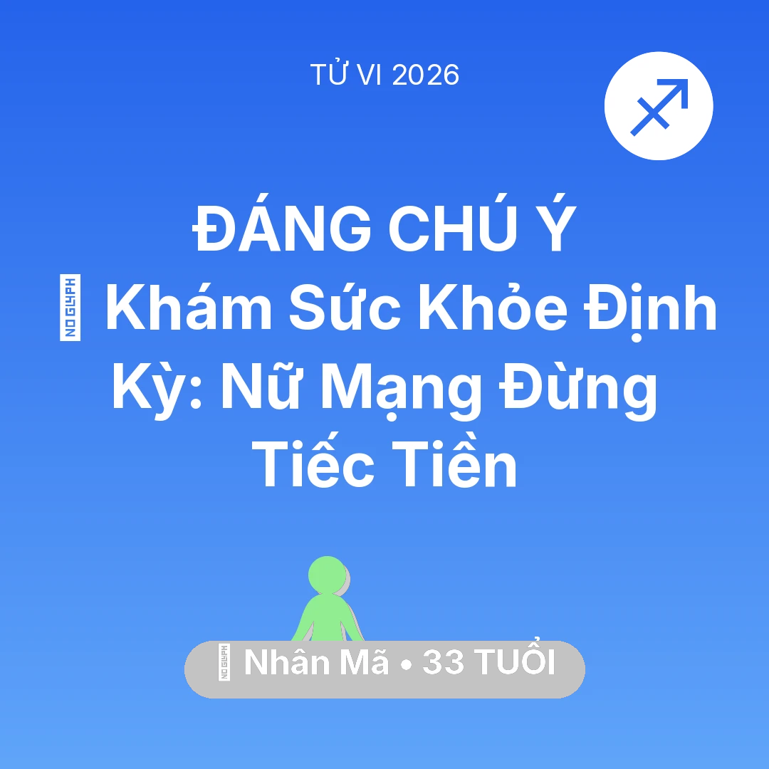 Tổng quan Sức Khỏe tuổi 33 - Tử vi Nhân Mã sinh năm 1993 trong năm 2026: 🏥 Khám Sức Khỏe Định Kỳ: Nữ Mạng Nhân Mã Đừng Tiếc Tiền