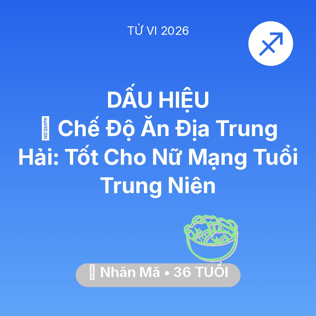 Tổng quan Sức Khỏe tuổi 36 - Tử vi Nhân Mã sinh năm 1990 trong năm 2026: 🥕 Chế Độ Ăn Địa Trung Hải: Tốt Cho Nữ Mạng Nhân Mã Tuổi Trung Niên