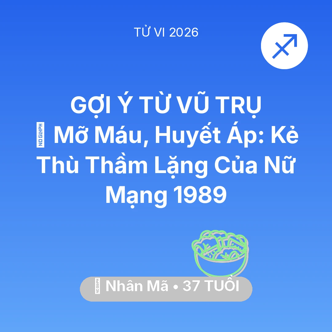 Tổng quan Sức Khỏe tuổi 37 - Tử vi Nhân Mã sinh năm 1989 trong năm 2026: 🩸 Mỡ Máu, Huyết Áp: Kẻ Thù Thầm Lặng Của Nữ Mạng Nhân Mã 1989