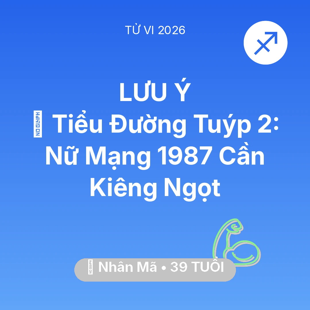 Tổng quan Sức Khỏe tuổi 39 - Tử vi Nhân Mã sinh năm 1987 trong năm 2026: 🛑 Tiểu Đường Tuýp 2: Nữ Mạng Nhân Mã 1987 Cần Kiêng Ngọt