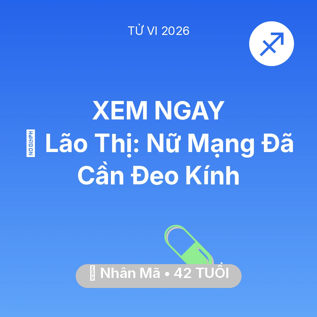 Tổng quan Sức Khỏe tuổi 42 - Vận hạn Nhân Mã sinh năm 1984 trong năm (2026): 👀 Lão Thị: Nữ Mạng Nhân Mã Đã Cần Đeo Kính
