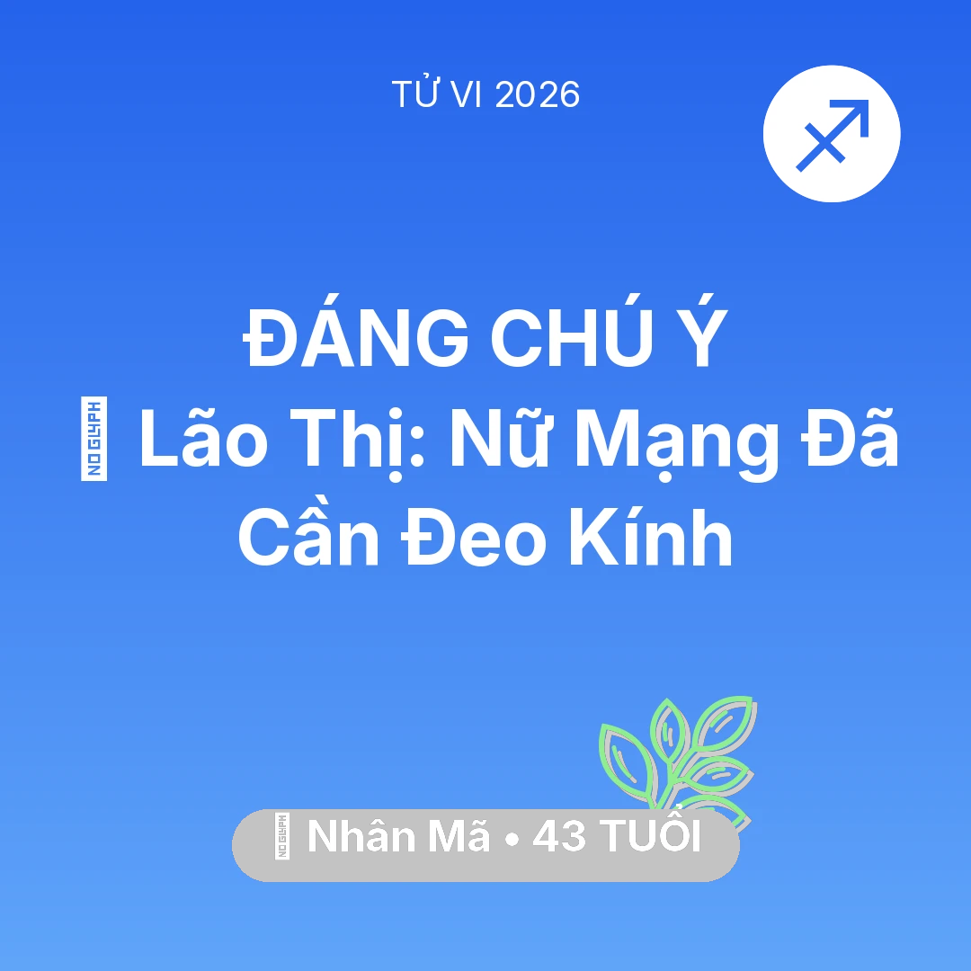 Tổng quan Sức Khỏe tuổi 43 - Vận hạn Nhân Mã sinh năm 1983 trong năm (2026): 👀 Lão Thị: Nữ Mạng Nhân Mã Đã Cần Đeo Kính