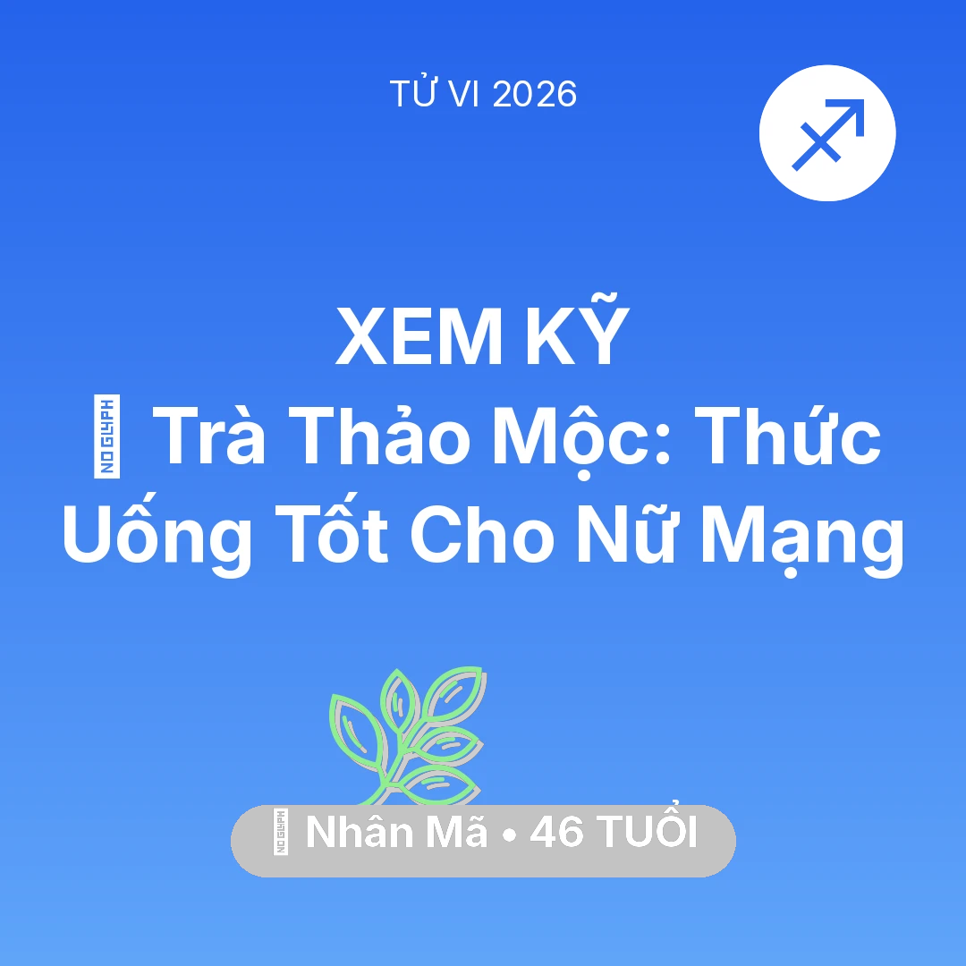 Tổng quan Sức Khỏe tuổi 46 - Xem tử vi Nhân Mã sinh năm 1980 Nữ Mạng: 🍵 Trà Thảo Mộc: Thức Uống Tốt Cho Nữ Mạng Nhân Mã