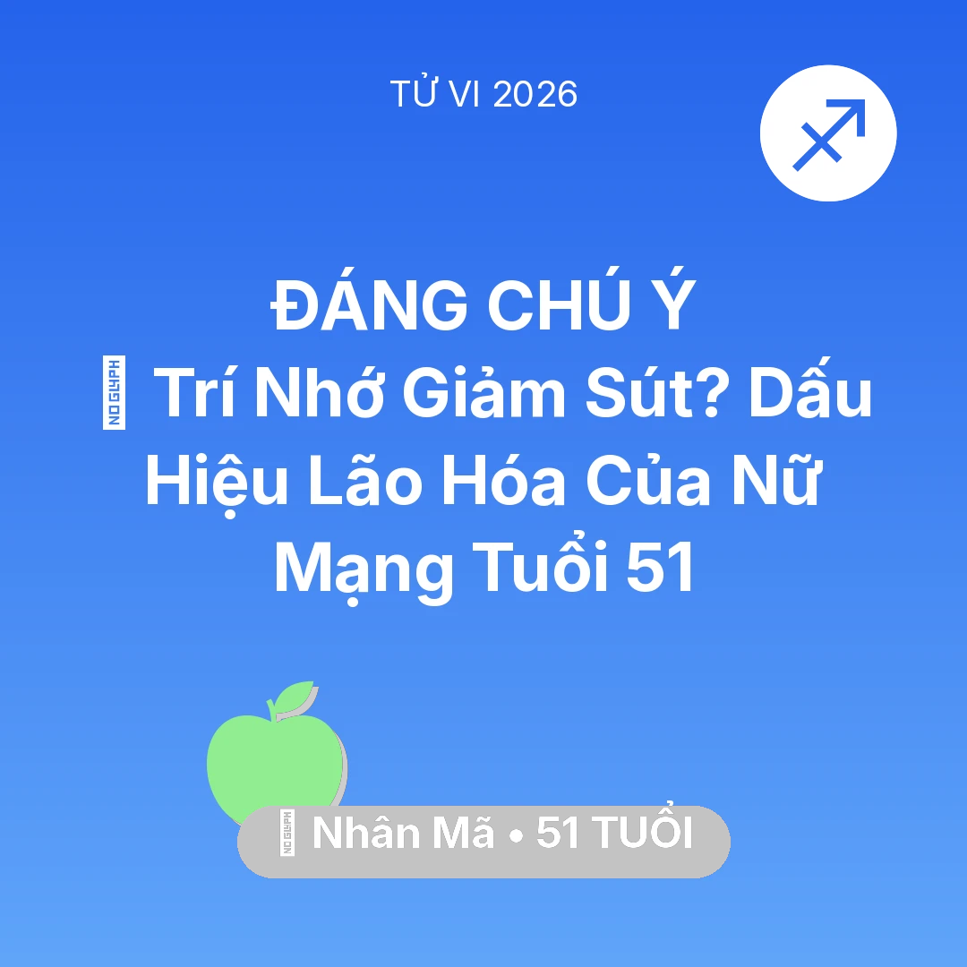 Tổng quan Sức Khỏe tuổi 51 - Vận hạn Nhân Mã sinh năm 1975 trong năm (2026): 🧠 Trí Nhớ Giảm Sút? Dấu Hiệu Lão Hóa Của Nữ Mạng Nhân Mã Tuổi 51