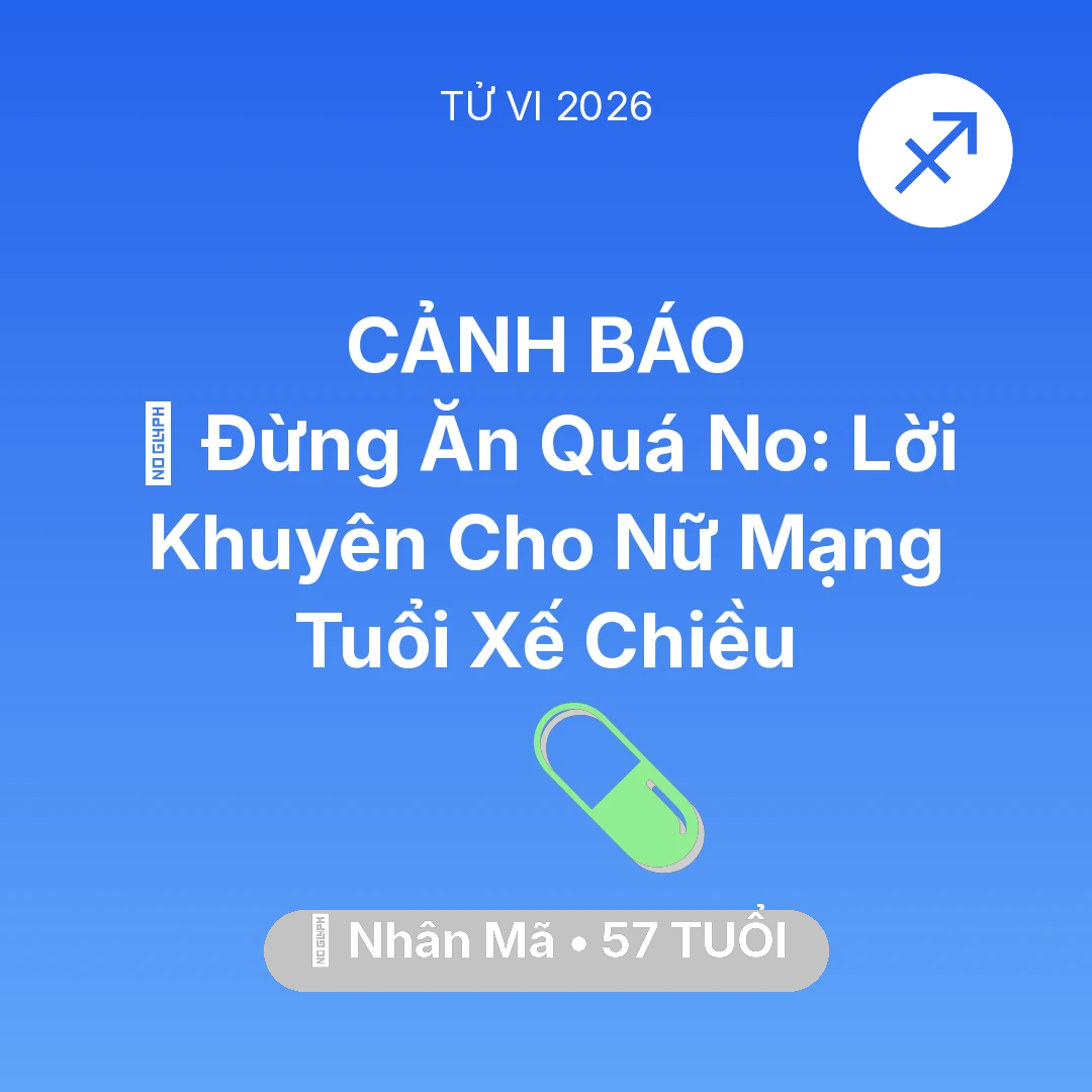 Tổng quan Sức Khỏe tuổi 57 - Tử vi Nhân Mã sinh năm 1969 trong năm 2026: 🛑 Đừng Ăn Quá No: Lời Khuyên Cho Nữ Mạng Nhân Mã Tuổi Xế Chiều