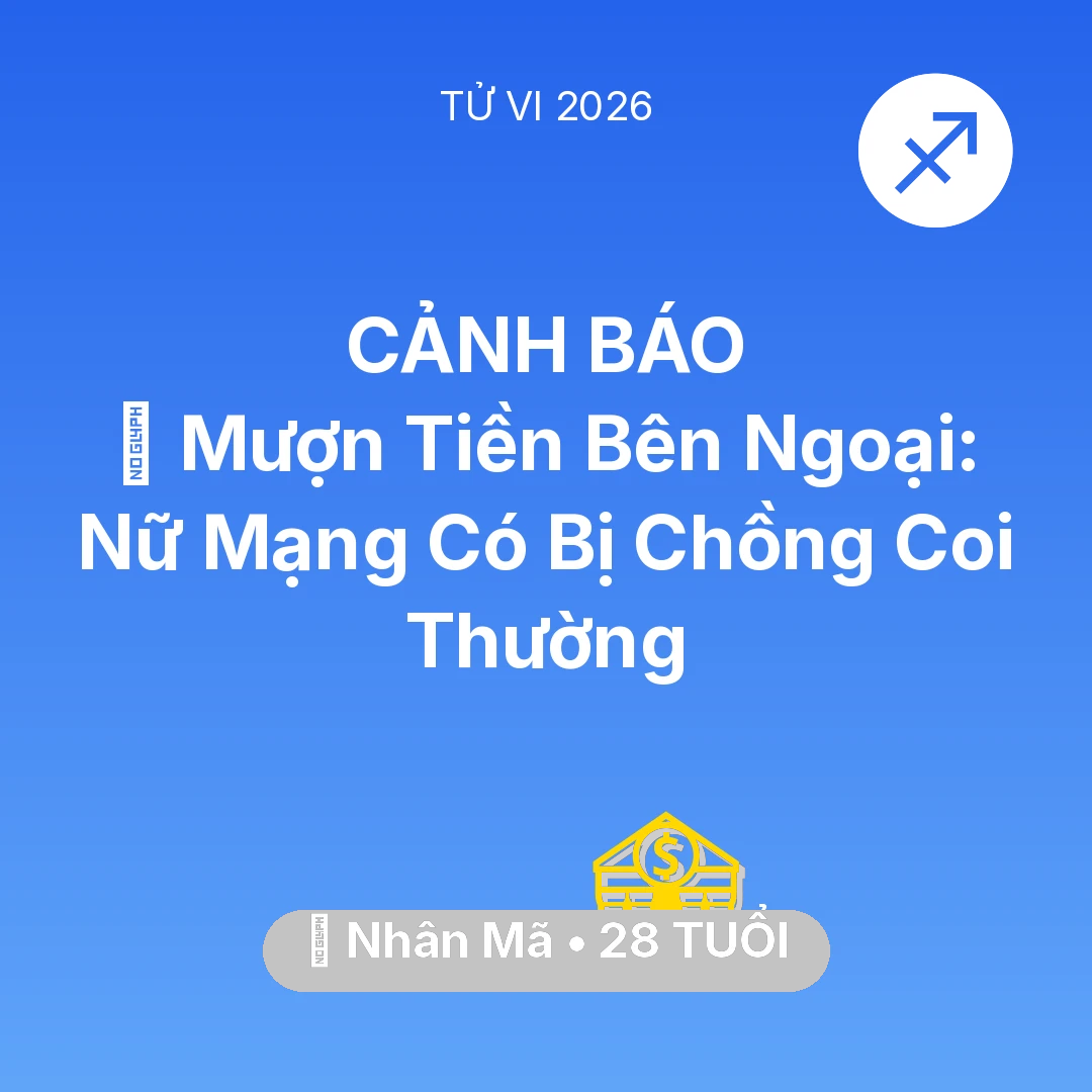 Tổng quan Tài Chính tuổi 28 - Vận hạn Nhân Mã sinh năm 1998 trong năm (2026): 🆘 Mượn Tiền Bên Ngoại: Nữ Mạng Nhân Mã Có Bị Chồng Coi Thường