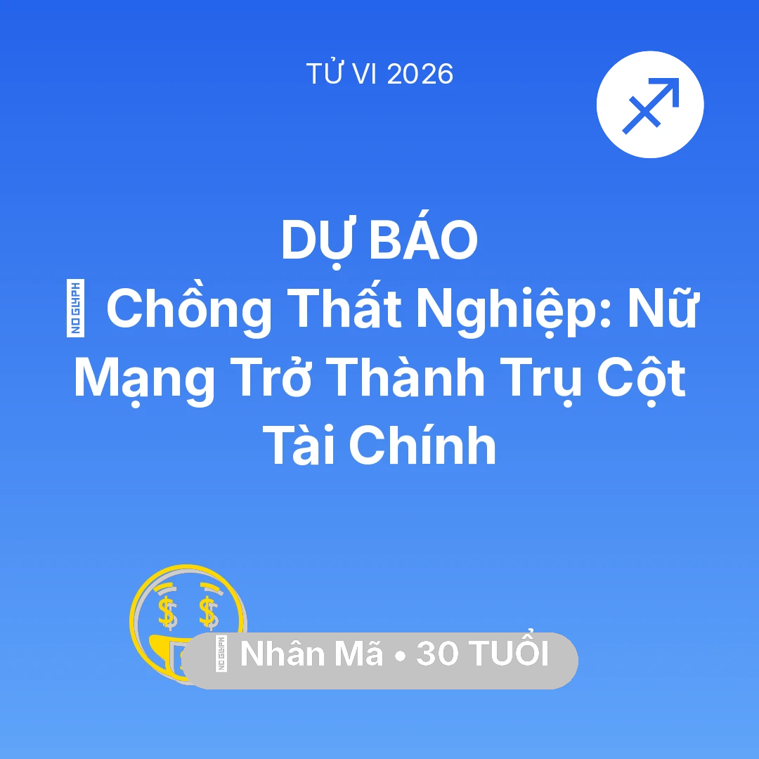 Tổng quan Tài Chính tuổi 30 - Tử vi Nhân Mã sinh năm 1996 trong năm 2026: 📉 Chồng Thất Nghiệp: Nữ Mạng Nhân Mã Trở Thành Trụ Cột Tài Chính