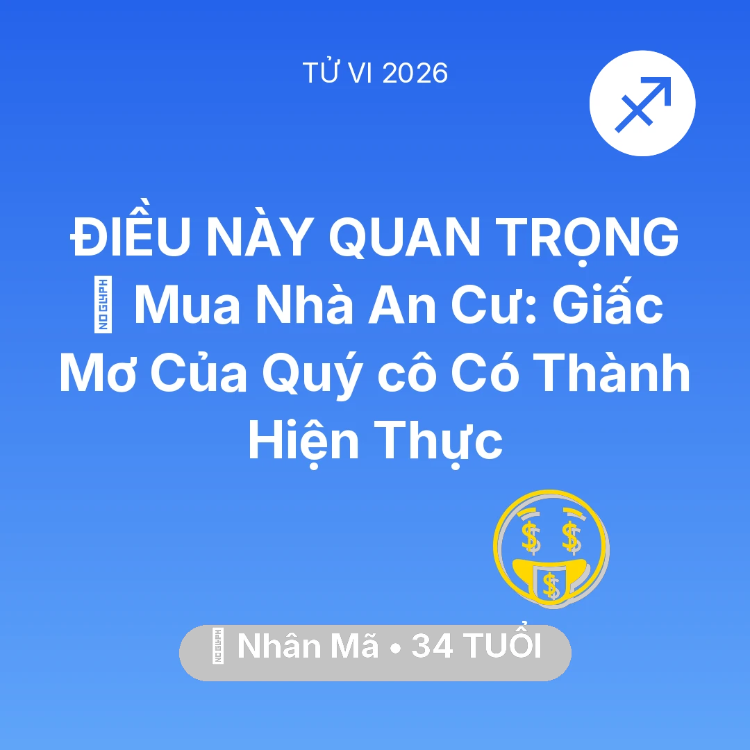 Tổng quan Tài Chính tuổi 34 - Vận hạn Nhân Mã sinh năm 1992 trong năm (2026): 🏠 Mua Nhà An Cư: Giấc Mơ Của Quý cô Nhân Mã Có Thành Hiện Thực