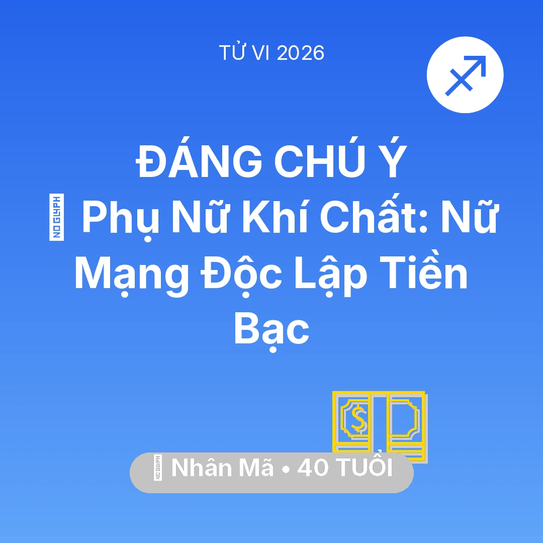 Tổng quan Tài Chính tuổi 40 - Tử vi Nhân Mã sinh năm 1986 trong năm 2026: 🌟 Phụ Nữ Khí Chất: Nữ Mạng Nhân Mã Độc Lập Tiền Bạc