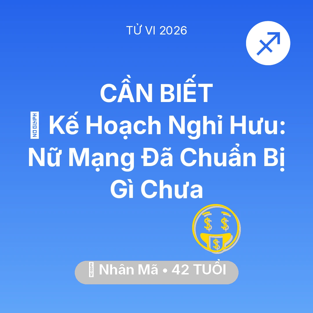 Tổng quan Tài Chính tuổi 42 - Vận hạn Nhân Mã sinh năm 1984 trong năm (2026): 📜 Kế Hoạch Nghỉ Hưu: Nữ Mạng Nhân Mã Đã Chuẩn Bị Gì Chưa