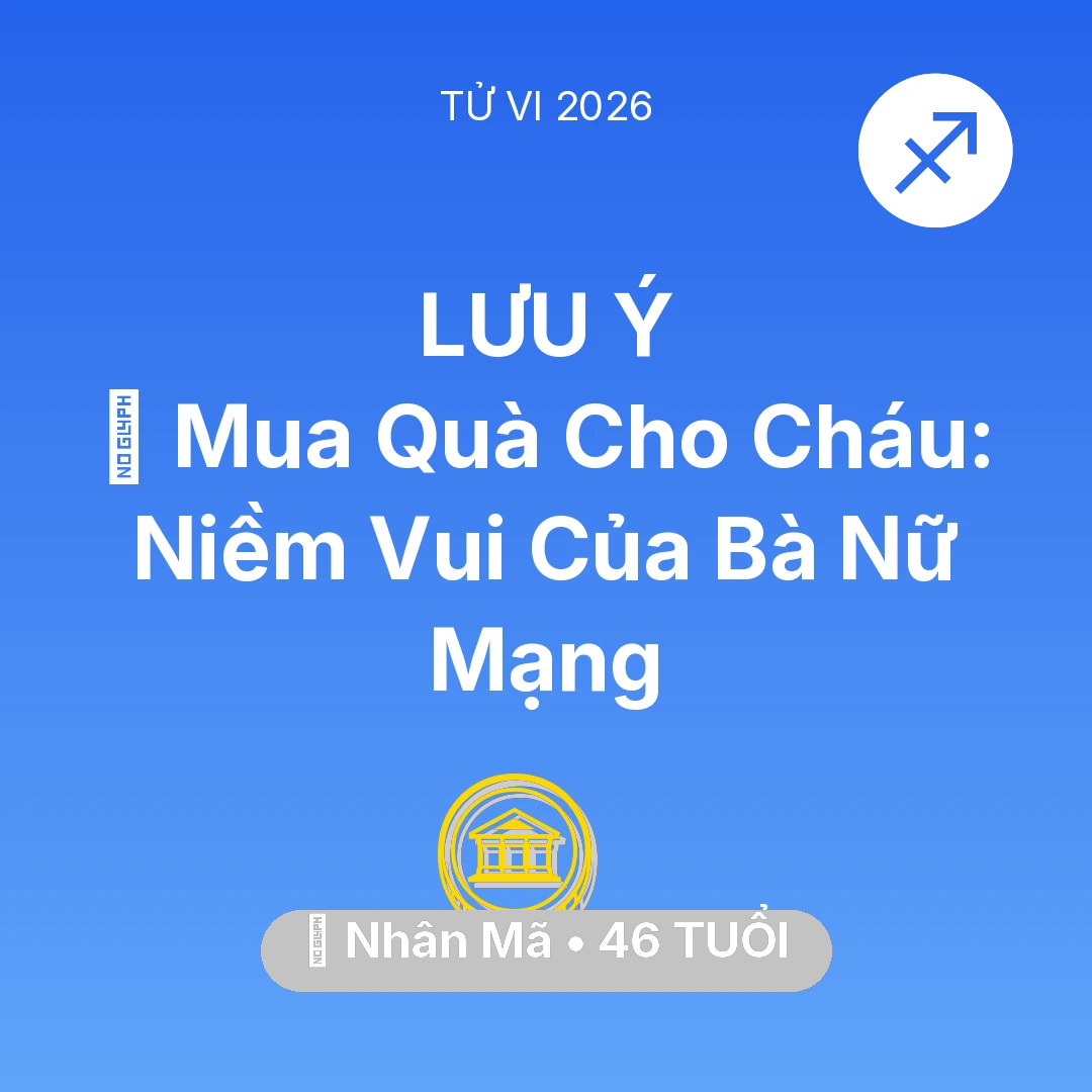 Tổng quan Tài Chính tuổi 46 - Vận hạn Nhân Mã sinh năm 1980 trong năm (2026): 🎁 Mua Quà Cho Cháu: Niềm Vui Của Bà Nữ Mạng Nhân Mã