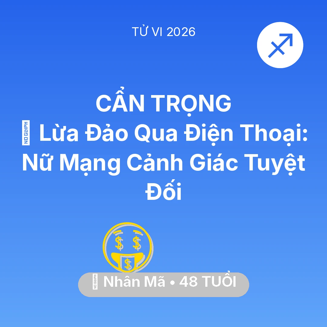 Tổng quan Tài Chính tuổi 48 - Tử vi Nhân Mã sinh năm 1978 trong năm 2026: 📉 Lừa Đảo Qua Điện Thoại: Nữ Mạng Nhân Mã Cảnh Giác Tuyệt Đối