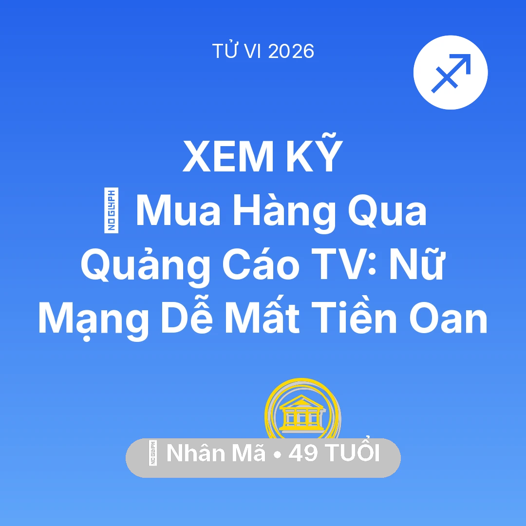 Tổng quan Tài Chính tuổi 49 - Tử vi Nhân Mã sinh năm 1977 trong năm 2026: 🛑 Mua Hàng Qua Quảng Cáo TV: Nữ Mạng Nhân Mã Dễ Mất Tiền Oan